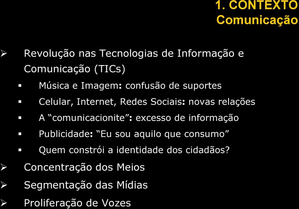 comunicacionite : excesso de informação Publicidade: Eu sou aquilo que consumo Quem