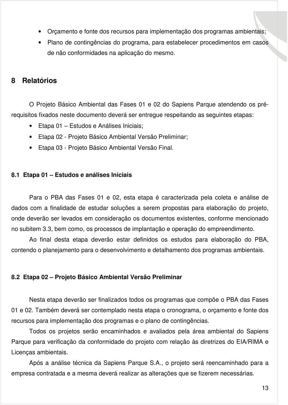 Análises Iniciais; Etapa 02 - Projeto Básico Ambiental Versão Preliminar; Etapa 03 - Projeto Básico Ambiental Versão Final. 8.