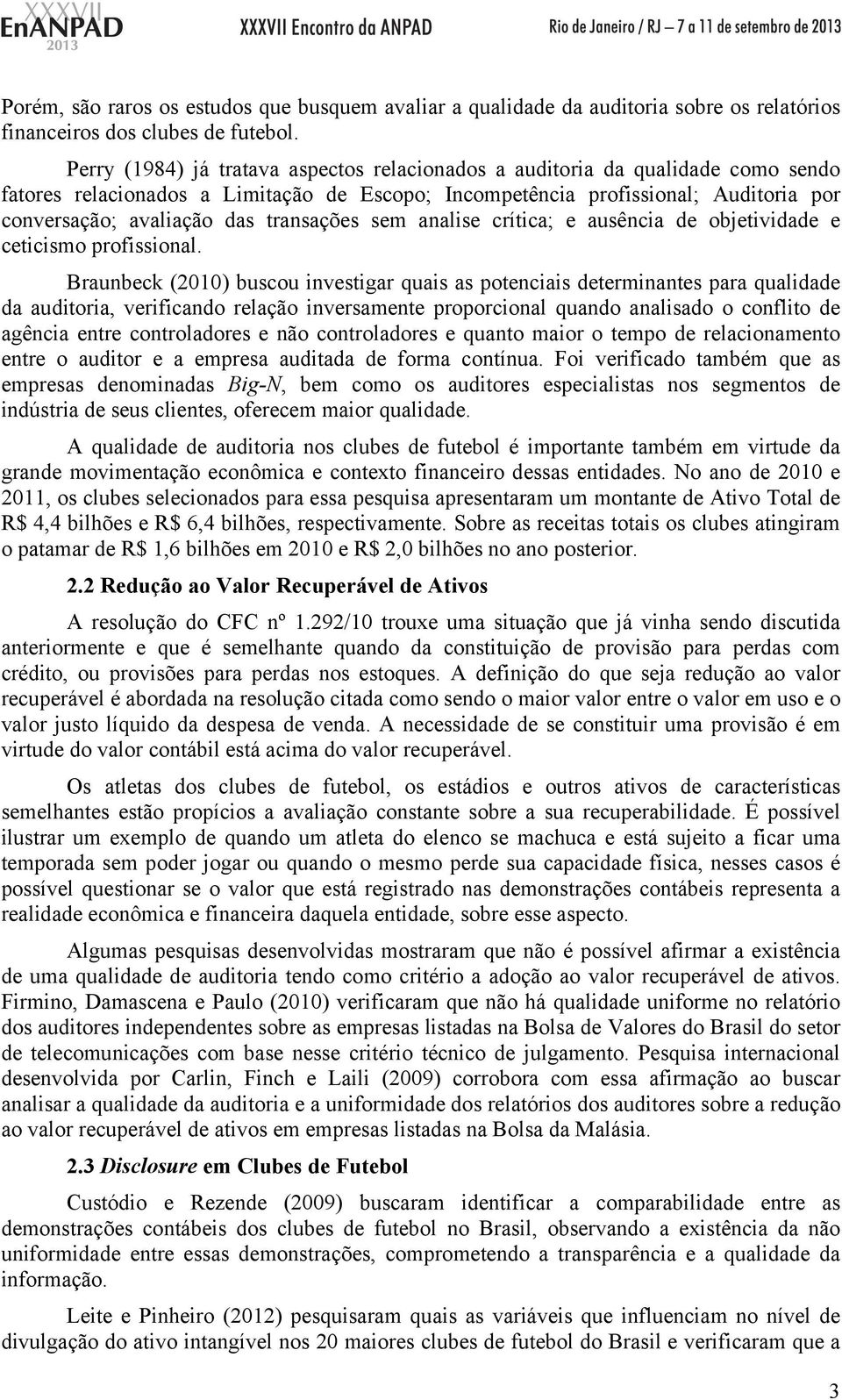 transações sem analise crítica; e ausência de objetividade e ceticismo profissional.