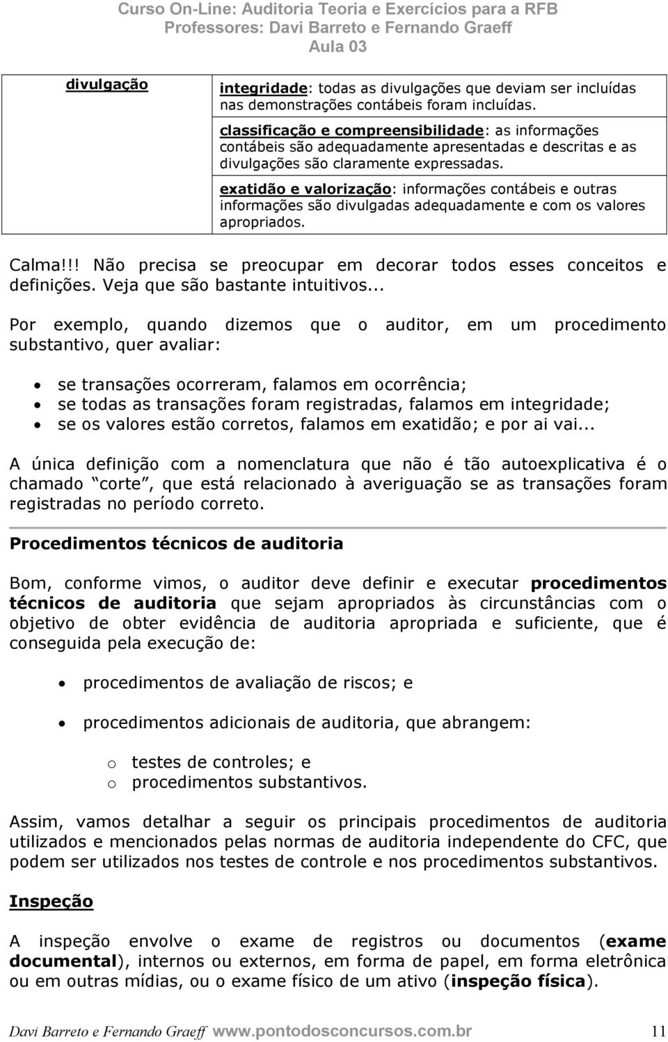 exatidão e valorização: informações contábeis e outras informações são divulgadas adequadamente e com os valores apropriados. Calma!