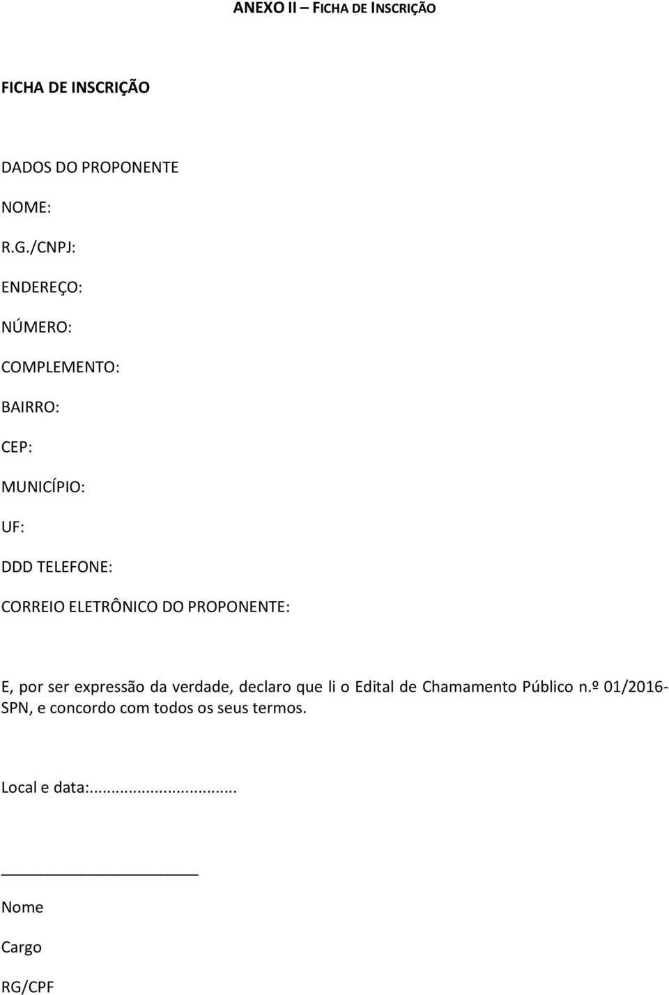 ELETRÔNICO DO PROPONENTE: E, por ser expressão da verdade, declaro que li o Edital de