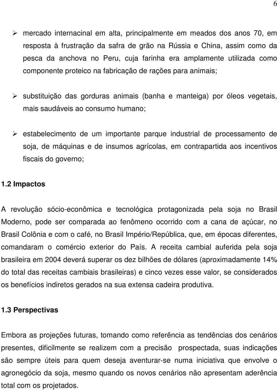 um importante parque industrial de processamento de soja, de máquinas e de insumos agrícolas, em contrapartida aos incentivos fiscais do governo; 1.