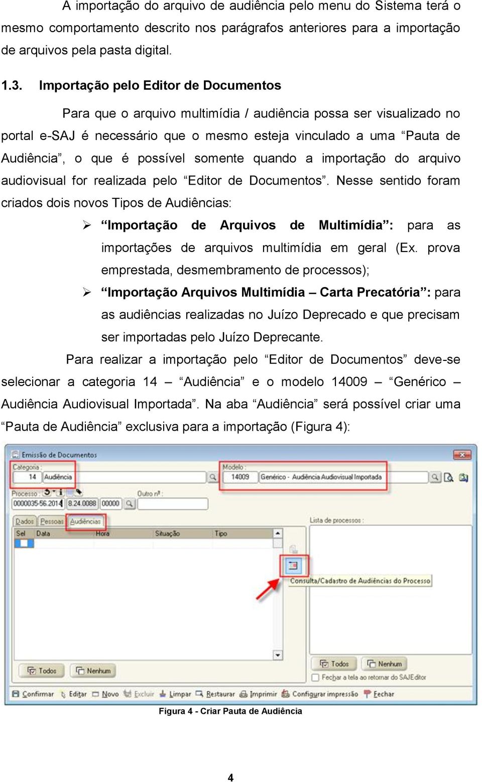 possível somente quando a importação do arquivo audiovisual for realizada pelo Editor de Documentos.