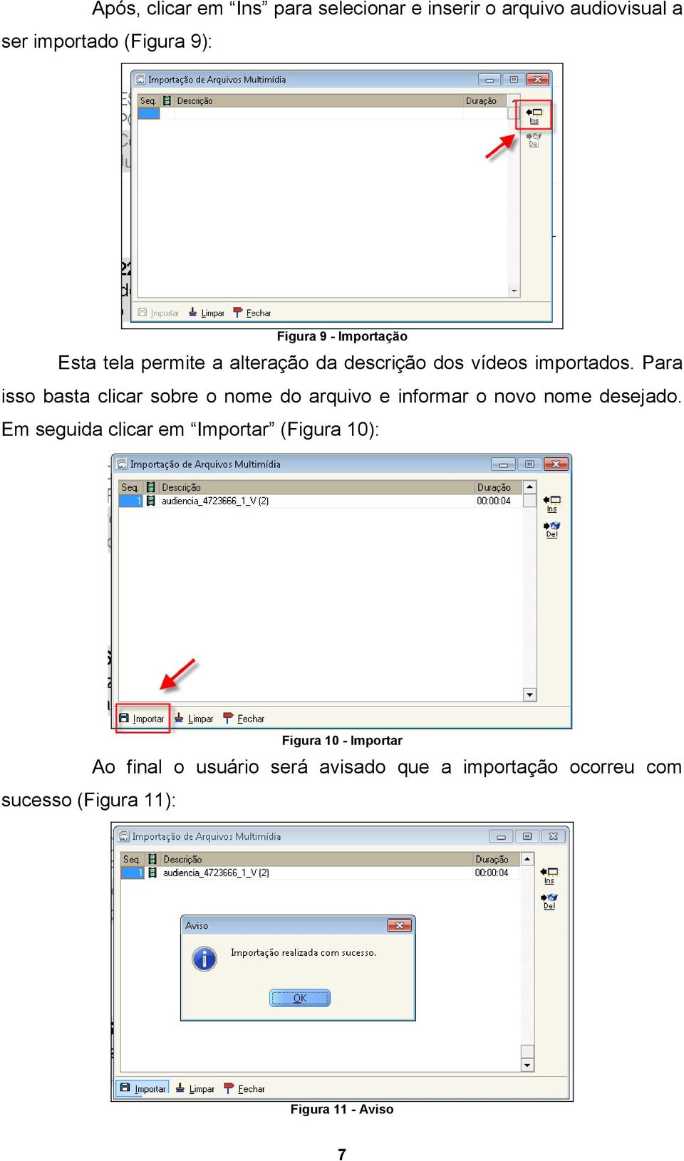 Para isso basta clicar sobre o nome do arquivo e informar o novo nome desejado.