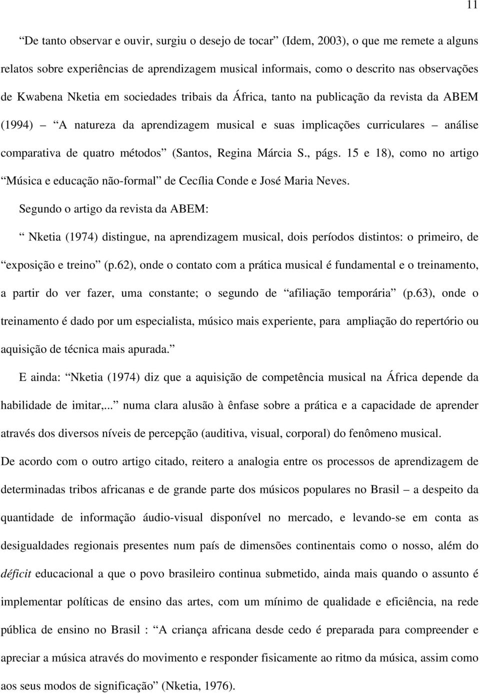 Regina Márcia S., págs. 15 e 18), como no artigo Música e educação não-formal de Cecília Conde e José Maria Neves.