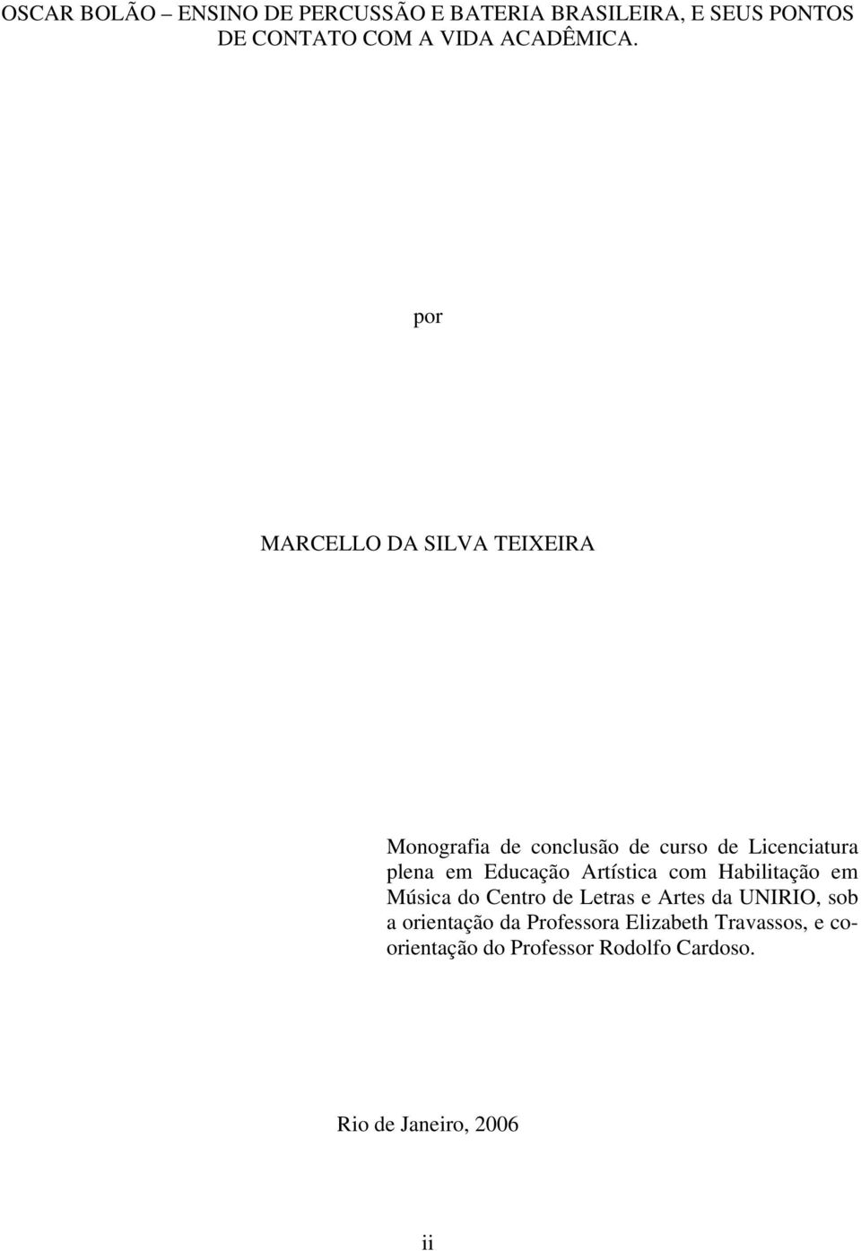 por MARCELLO DA SILVA TEIXEIRA Monografia de conclusão de curso de Licenciatura plena em Educação