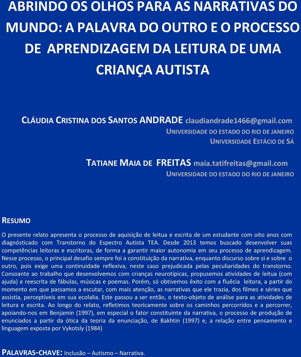 com UNIVERSIDADE DO ESTADO DO RIO DE JANEIRO RESUMO O presente relato apresenta o processo de aquisição de leitua e escrita de um estudante com oito anos com diagnósticado com Transtorno do Espectro