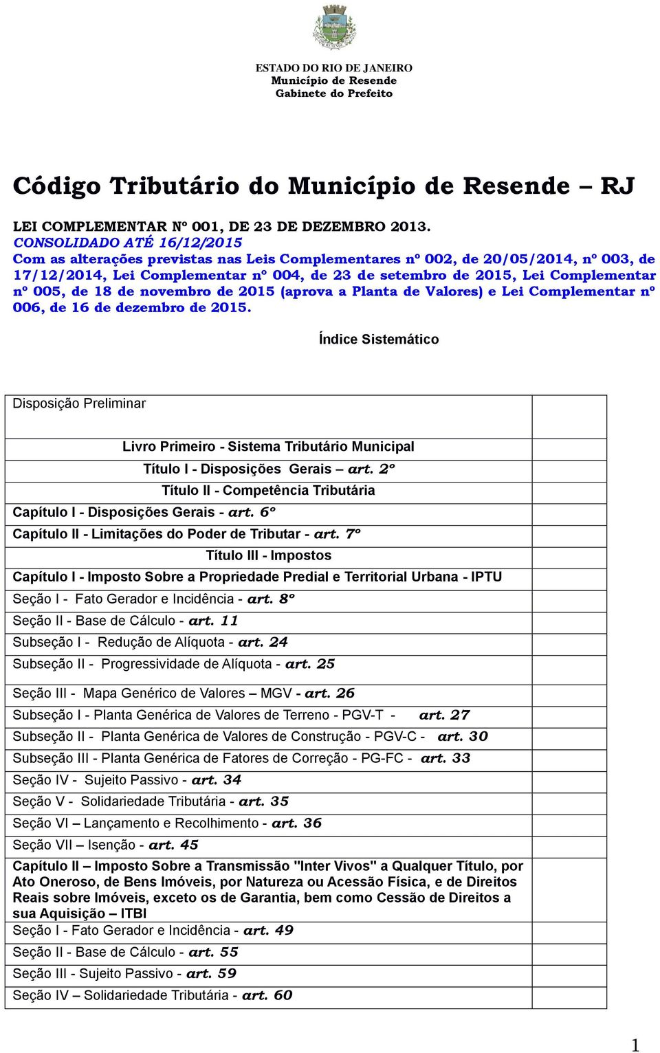 de novembro de 205 (aprova a Planta de Valores) e Lei Complementar nº 006, de 6 de dezembro de 205.