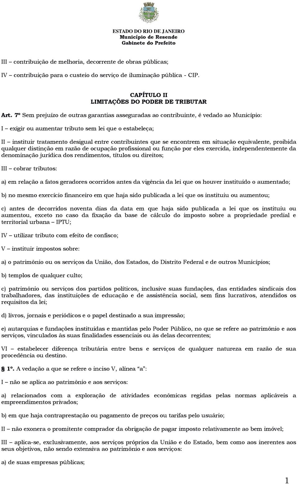 se encontrem em situação equivalente, proibida qualquer distinção em razão de ocupação profissional ou função por eles exercida, independentemente da denominação jurídica dos rendimentos, títulos ou