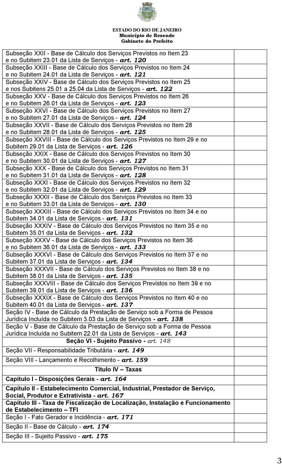 22 Subseção XXV - Base de Cálculo dos Serviços Previstos no Item 26 e no Subitem 26.0 da Lista de Serviços - art. 23 Subseção XXVI - Base de Cálculo dos Serviços Previstos no Item 27 e no Subitem 27.