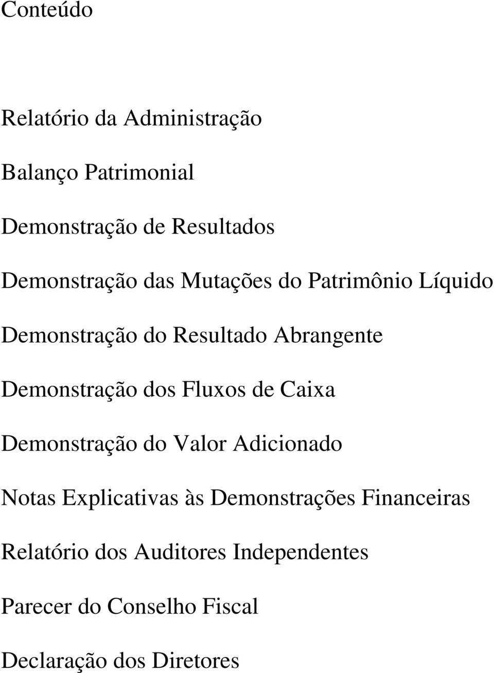 Demonstração dos Fluxos de Caixa Demonstração do Valor Adicionado Notas Explicativas às