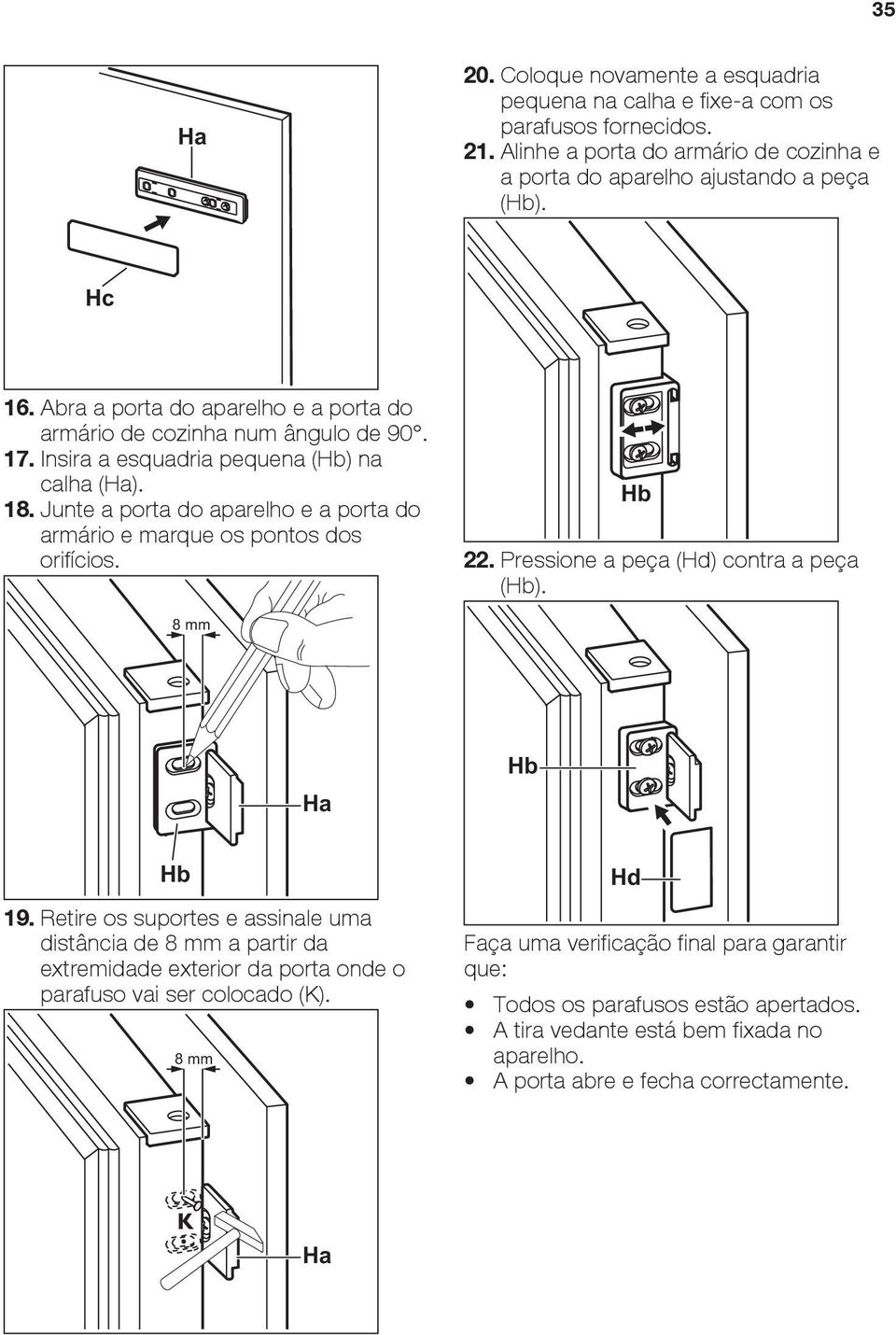 Junte a porta do aparelho e a porta do armário e marque os pontos dos orifícios. Hb 22. Pressione a peça (Hd) contra a peça (Hb). 8 mm Ha Hb Hb 19.