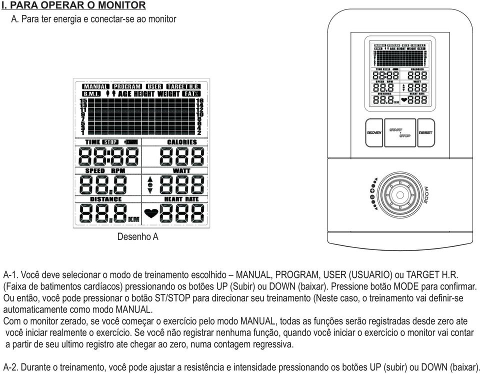 Com o monitor zerado, se você começar o exercício pelo modo MANUAL, todas as funções serão registradas desde zero ate você iniciar realmente o exercício.
