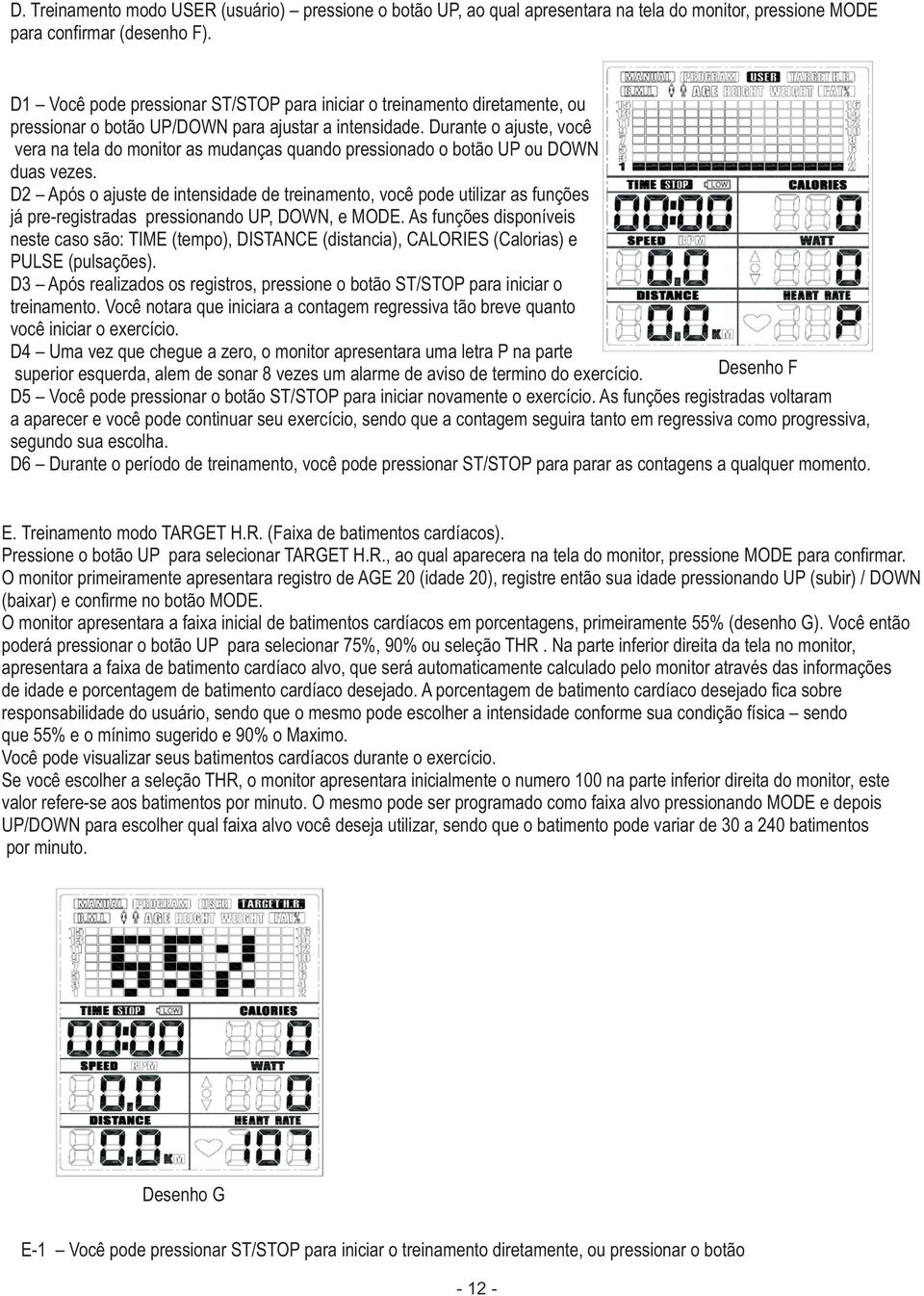 Durante o ajuste, você vera na tela do monitor as mudanças quando pressionado o botão UP ou DOWN duas vezes.