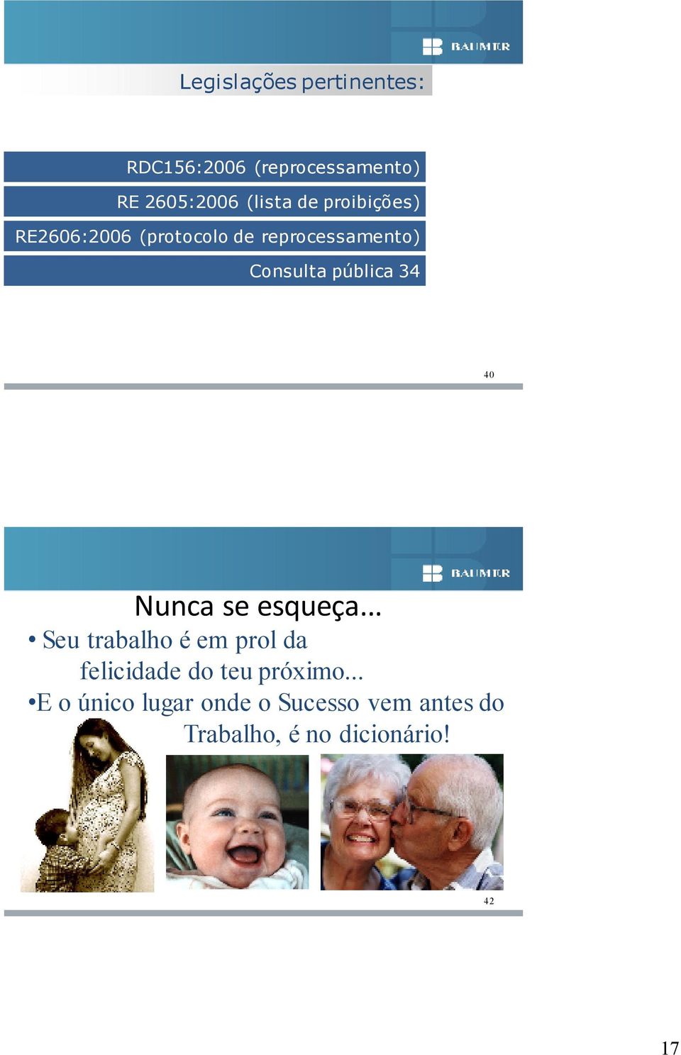 34 40 Nunca se esqueça... Seu trabalho é em prol da felicidade do teu próximo.