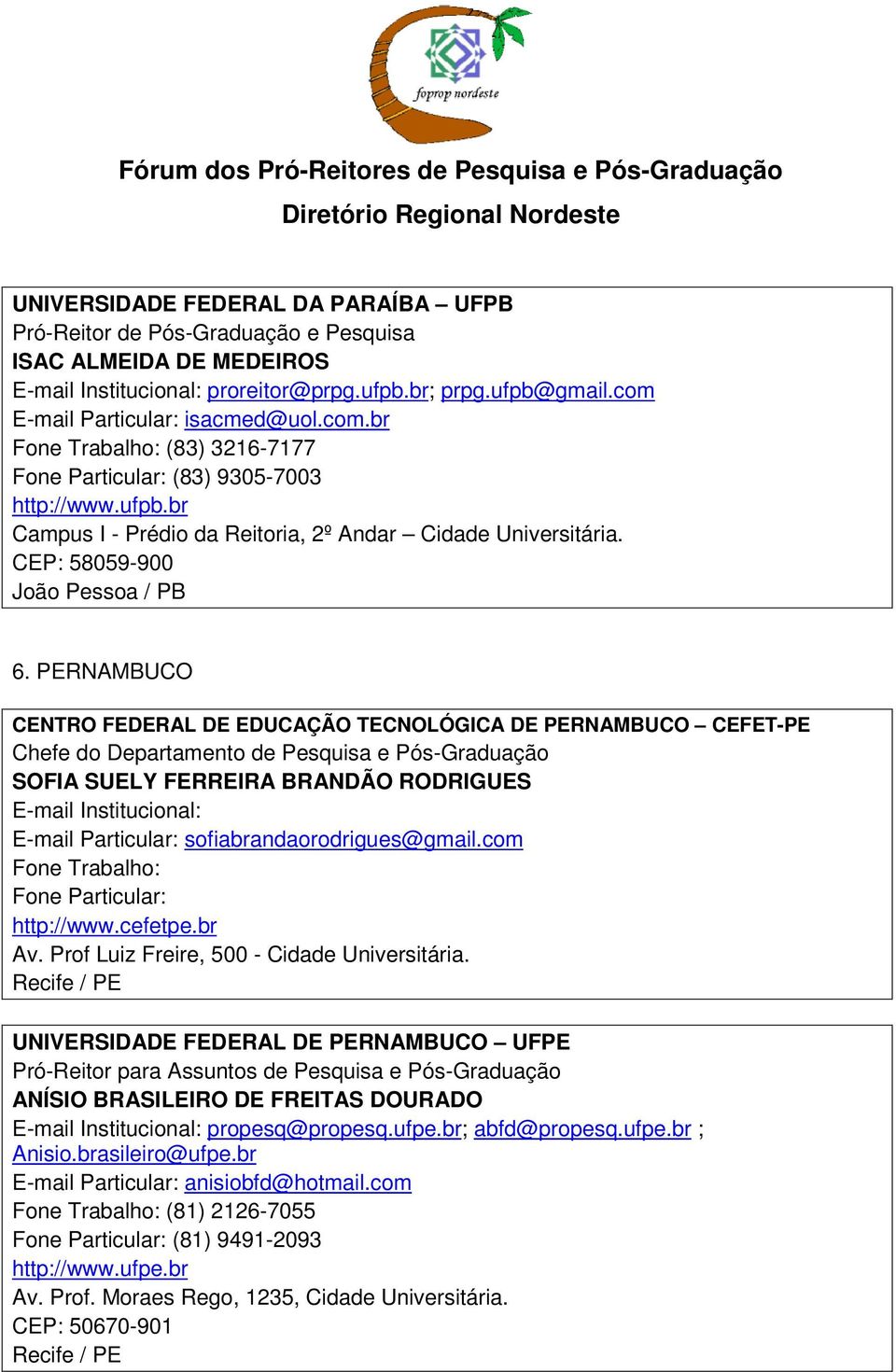 PERNAMBUCO CENTRO FEDERAL DE EDUCAÇÃO TECNOLÓGICA DE PERNAMBUCO CEFET-PE Chefe do Departamento de Pesquisa e Pós-Graduação SOFIA SUELY FERREIRA BRANDÃO RODRIGUES E-mail Institucional: