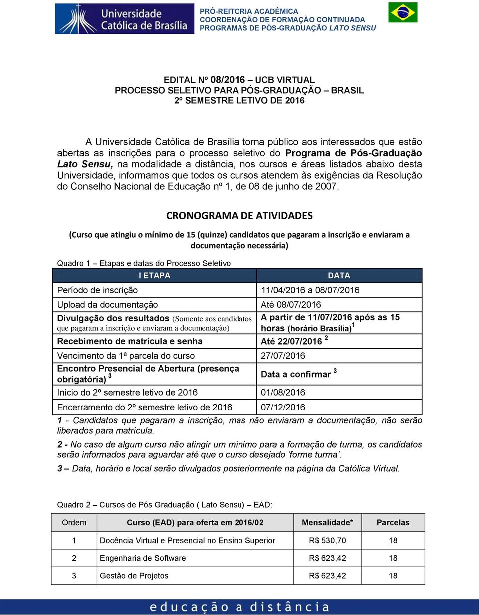 exigências da Resolução do Conselho Nacional de Educação nº 1, de 08 de junho de 2007.