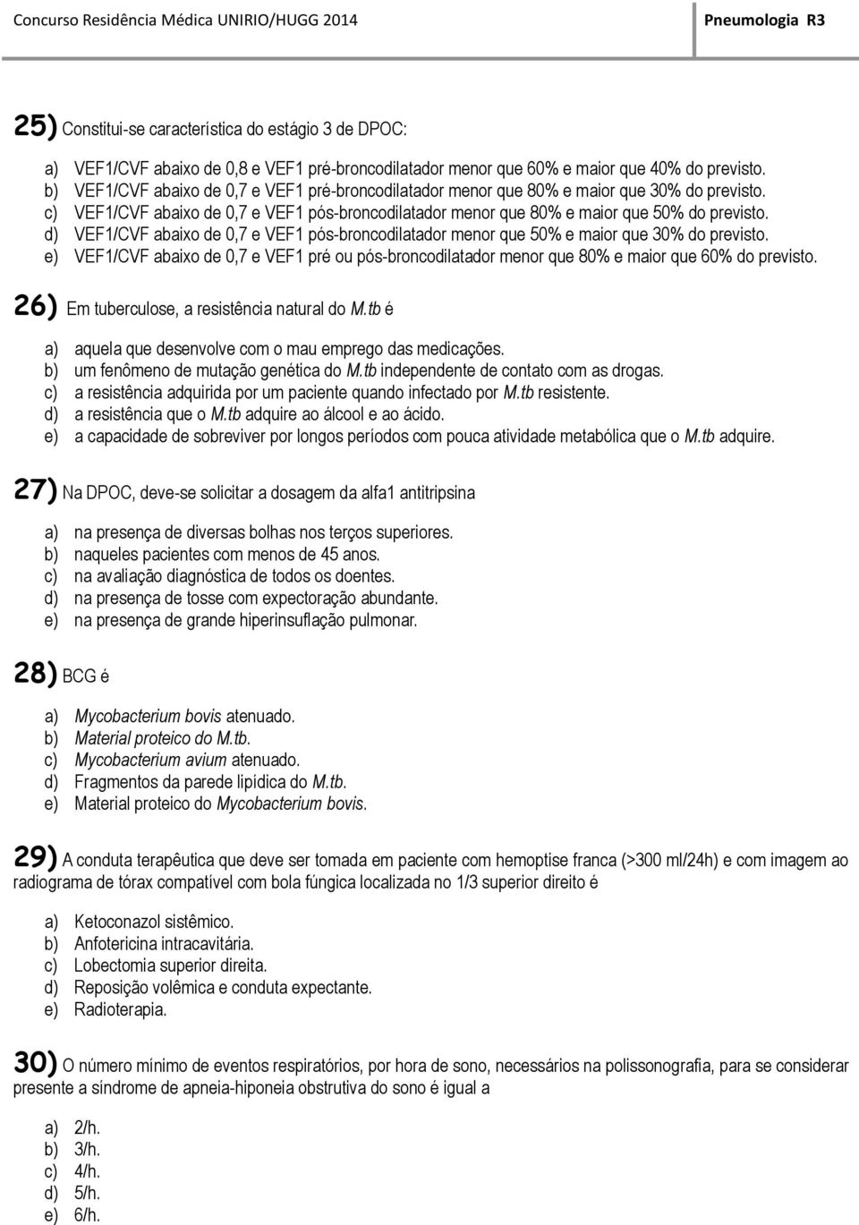 d) VEF1/CVF abaixo de 0,7 e VEF1 pós-broncodilatador menor que 50% e maior que 30% do previsto. e) VEF1/CVF abaixo de 0,7 e VEF1 pré ou pós-broncodilatador menor que 80% e maior que 60% do previsto.