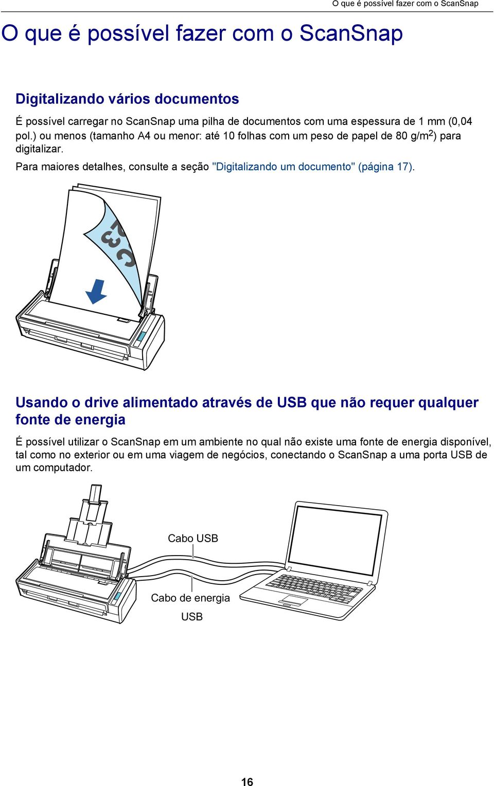 Para maiores detalhes, consulte a seção "Digitalizando um documento" (página 17).