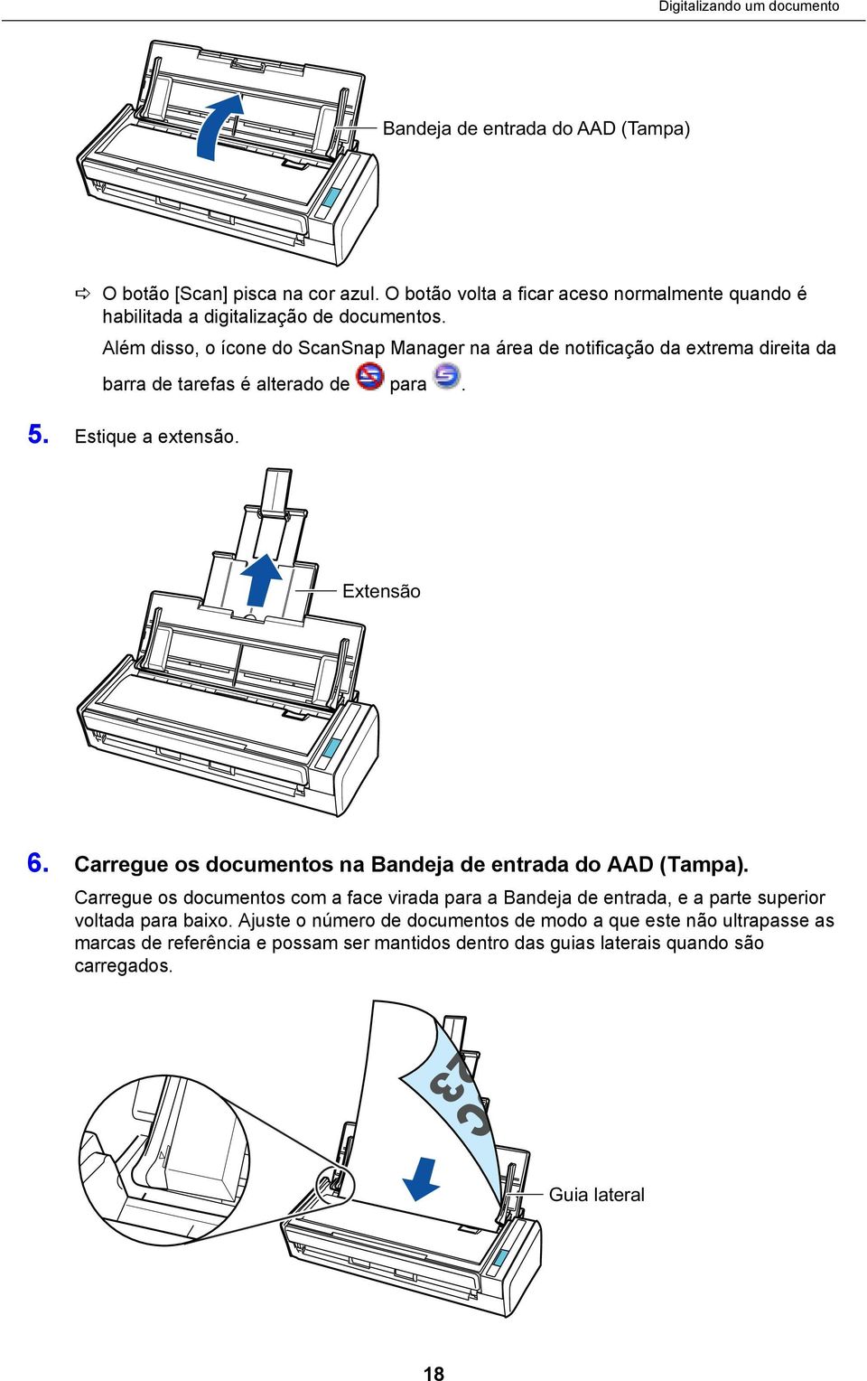 Além disso, o ícone do ScanSnap Manager na área de notificação da extrema direita da barra de tarefas é alterado de para. 5. Estique a extensão. Extensão 6.