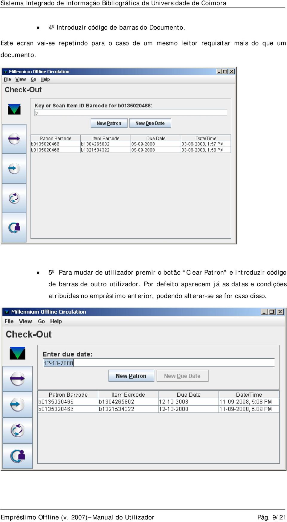 5º Para mudar de utilizador premir o botão Clear Patron e introduzir código de barras de outro utilizador.