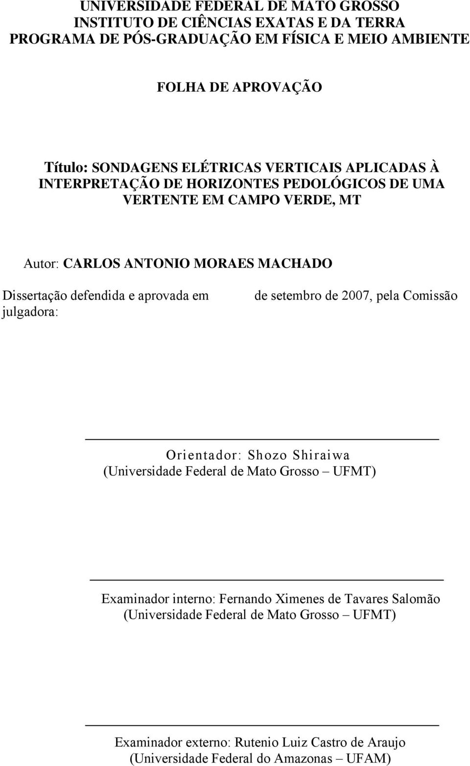 Dissertação defendida e aprovada em julgadora: de setembro de 007, pela Comissão Orientador: Shozo Shiraiwa (Universidade Federal de Mato Grosso UFMT) Examinador