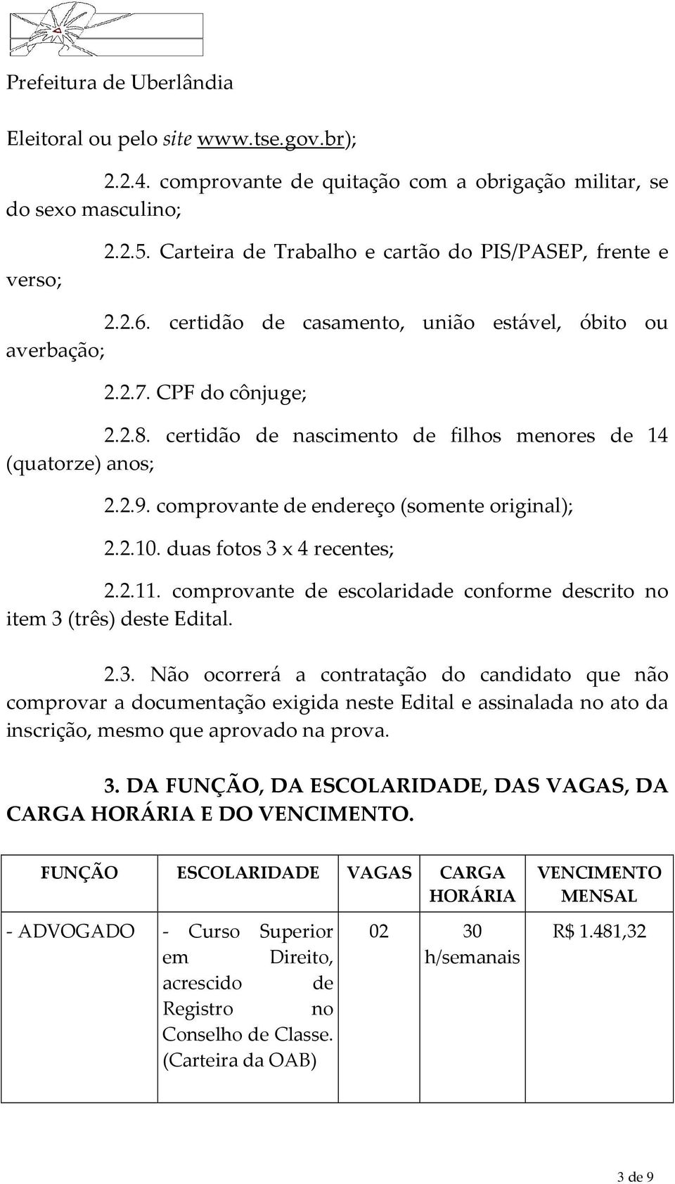 comprovante de endereço (somente original); 2.2.10. duas fotos 3 