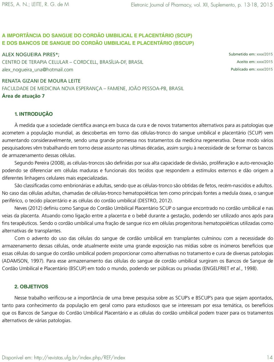 com Submetido em: xxxx/2015 Aceito em: xxxx/2015 Publicado em: xxxx/2015 RENATA GIZANI DE MOURA LEITE FACULDADE DE MEDICINA NOVA ESPERANÇA FAMENE, JOÃO PESSOA-PB, BRASIL Área de atuação 7 1.