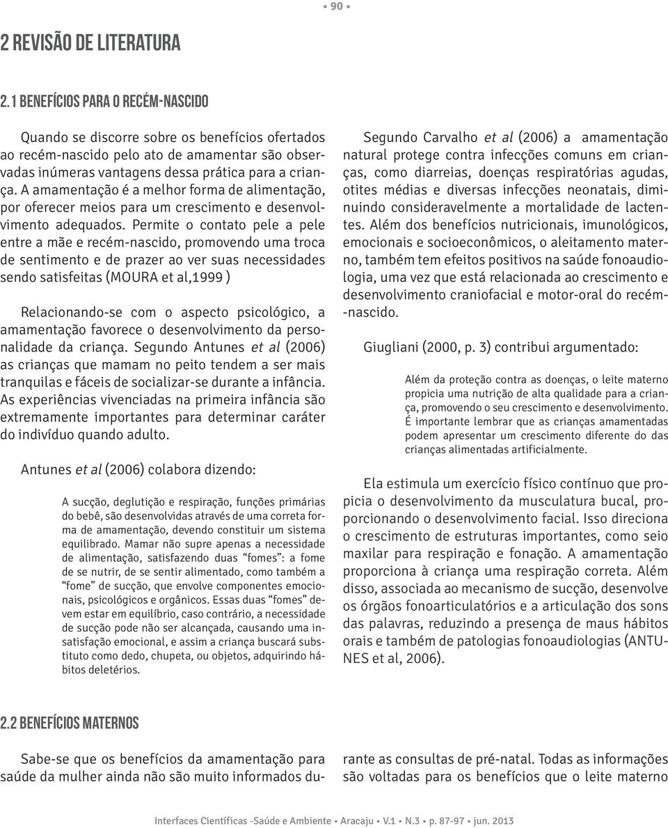 A amamentação é a melhor forma de alimentação, por oferecer meios para um crescimento e desenvolvimento adequados.