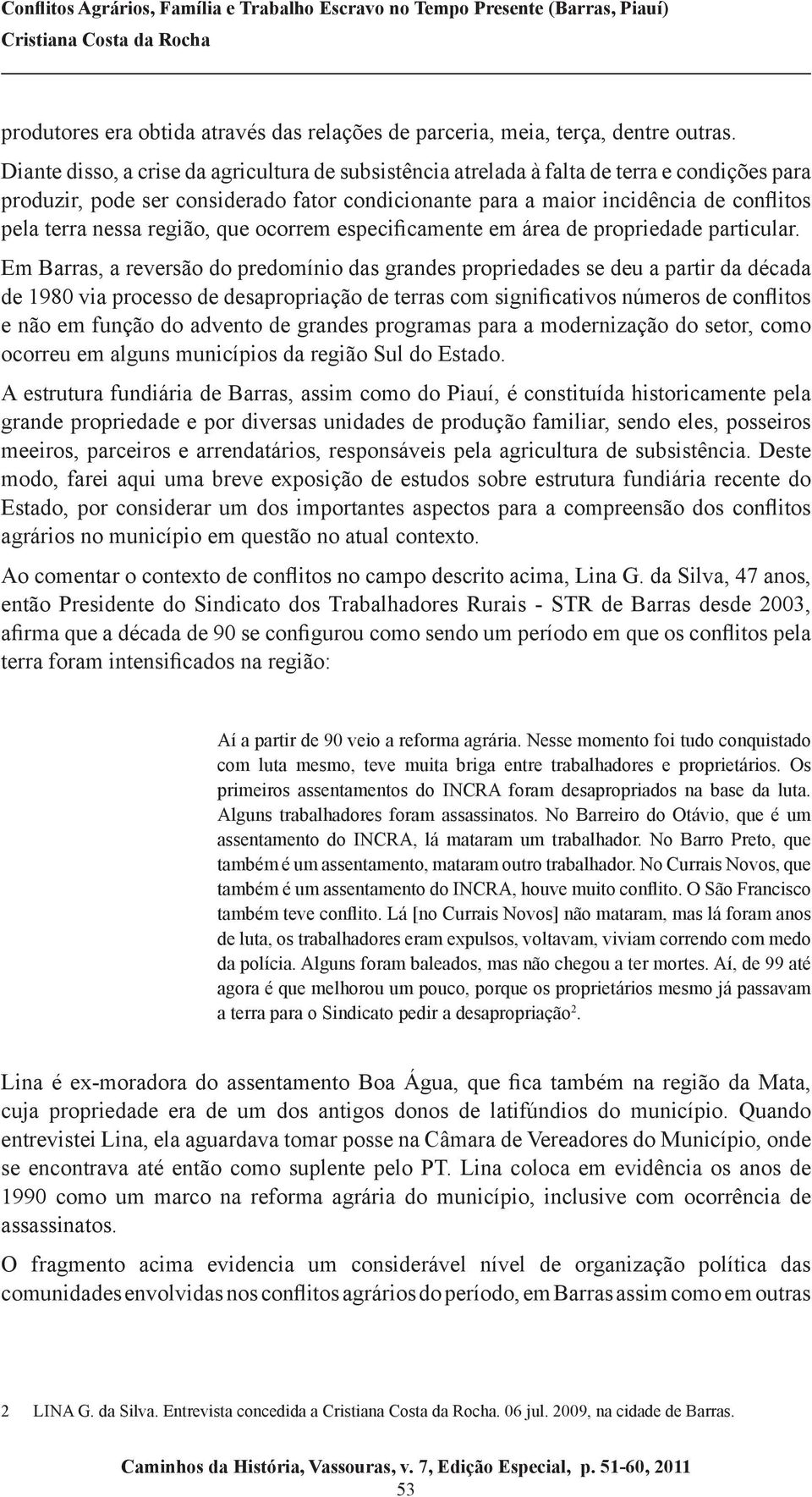 nessa região, que ocorrem especificamente em área de propriedade particular.