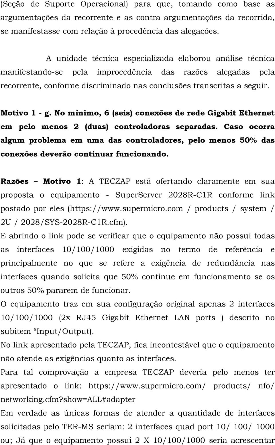 Motivo 1 - g. No mínimo, 6 (seis) conexões de rede Gigabit Ethernet em pelo menos 2 (duas) controladoras separadas.