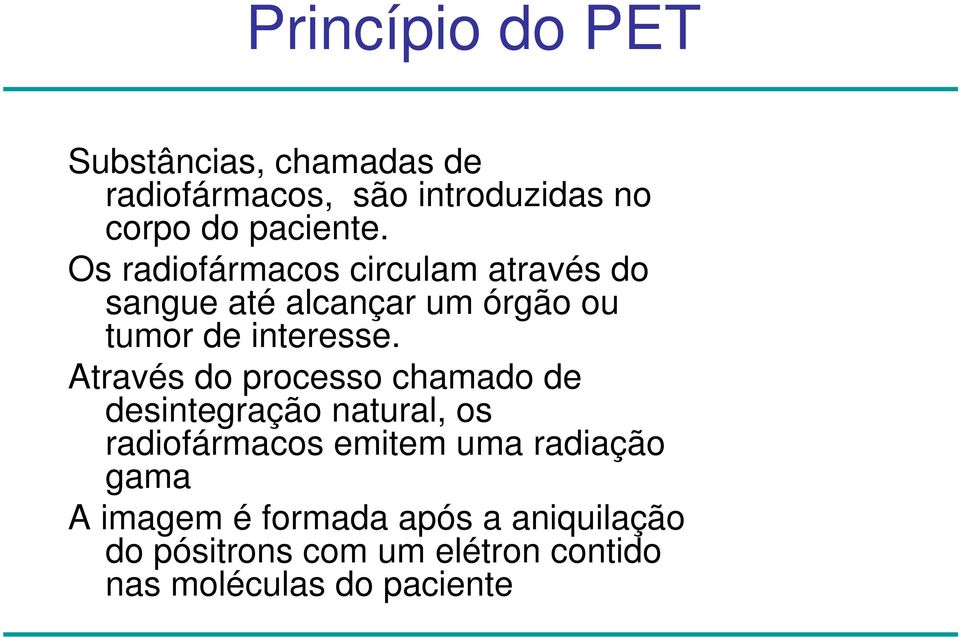 Através do processo chamado de desintegração natural, os radiofármacos emitem uma radiação