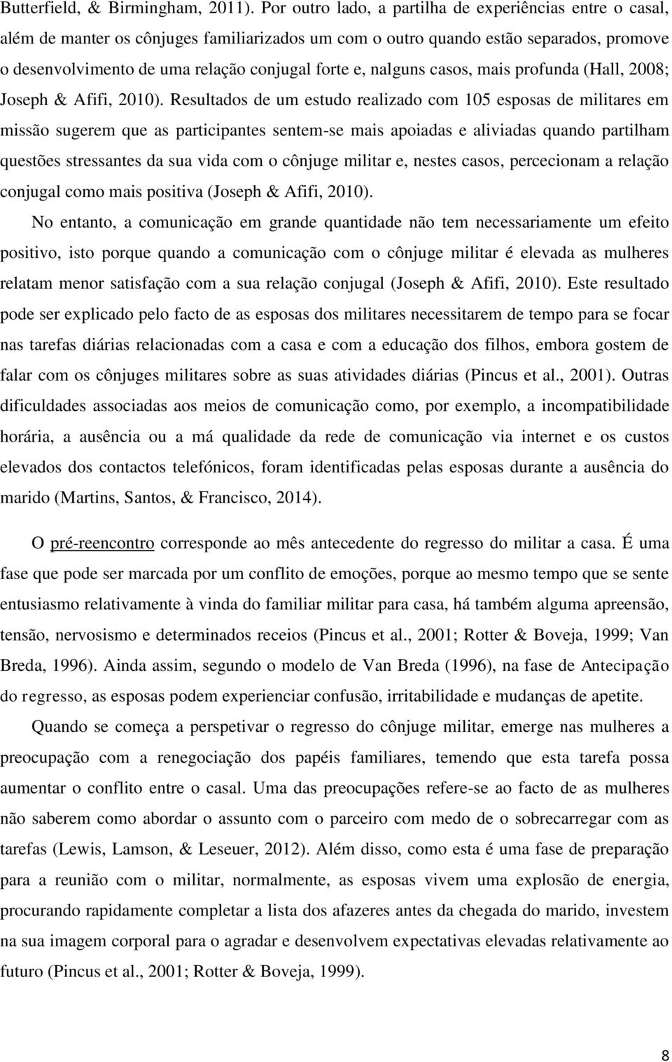 nalguns casos, mais profunda (Hall, 2008; Joseph & Afifi, 2010).