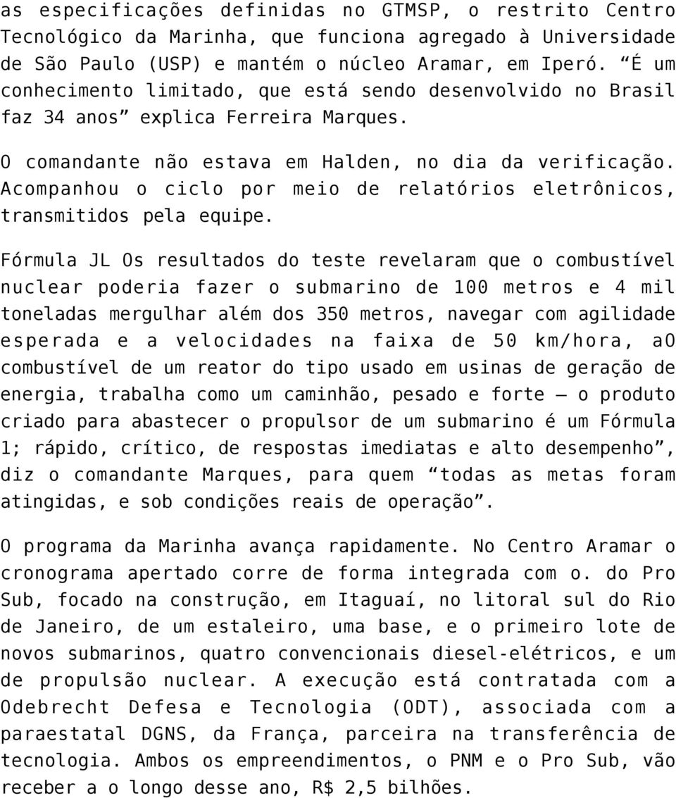 Acompanhou o ciclo por meio de relatórios eletrônicos, transmitidos pela equipe.