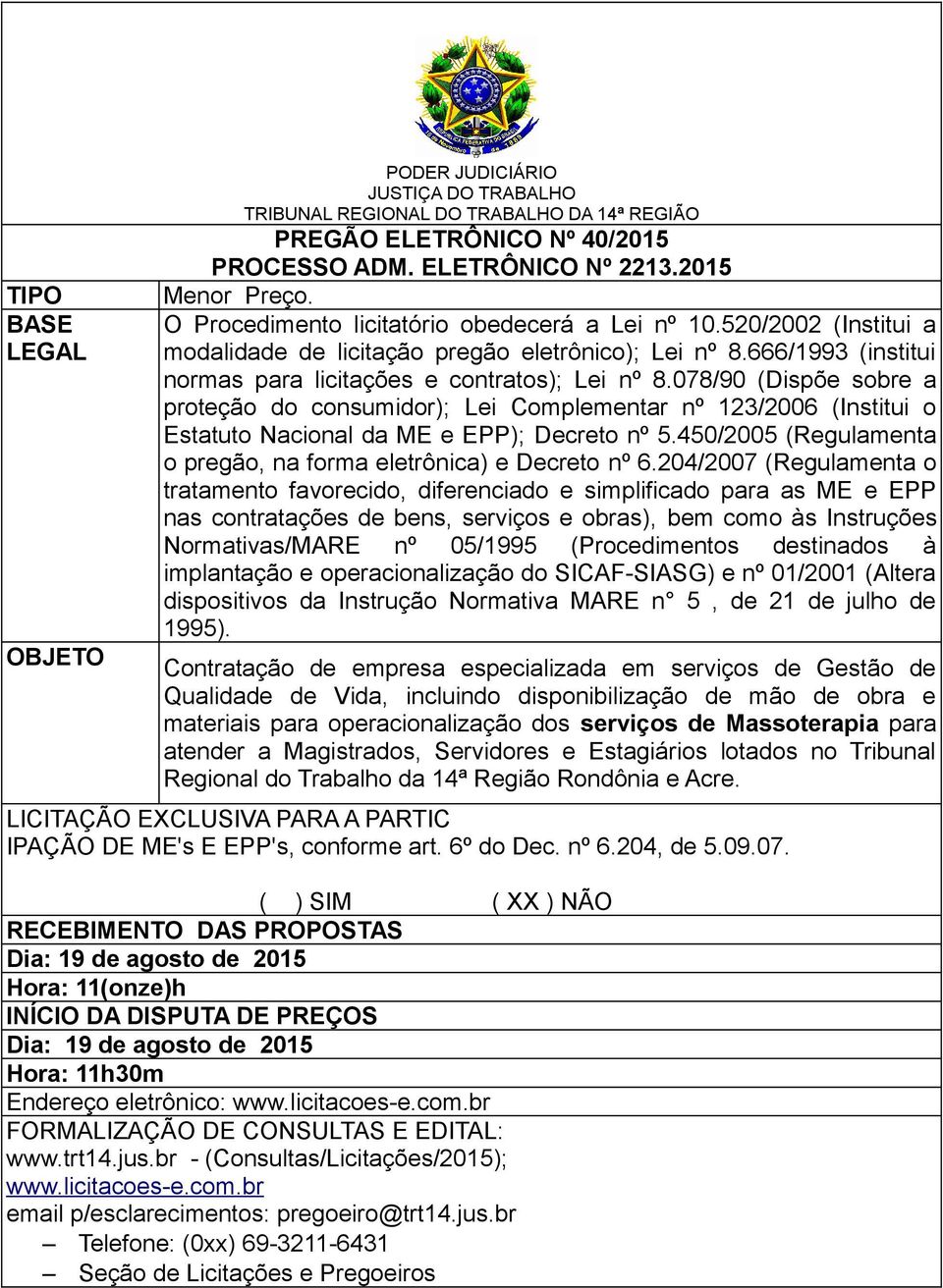 078/90 (Dispõe sobre a proteção do consumidor); Lei Complementar nº 123/2006 (Institui o Estatuto Nacional da ME e EPP); Decreto nº 5.