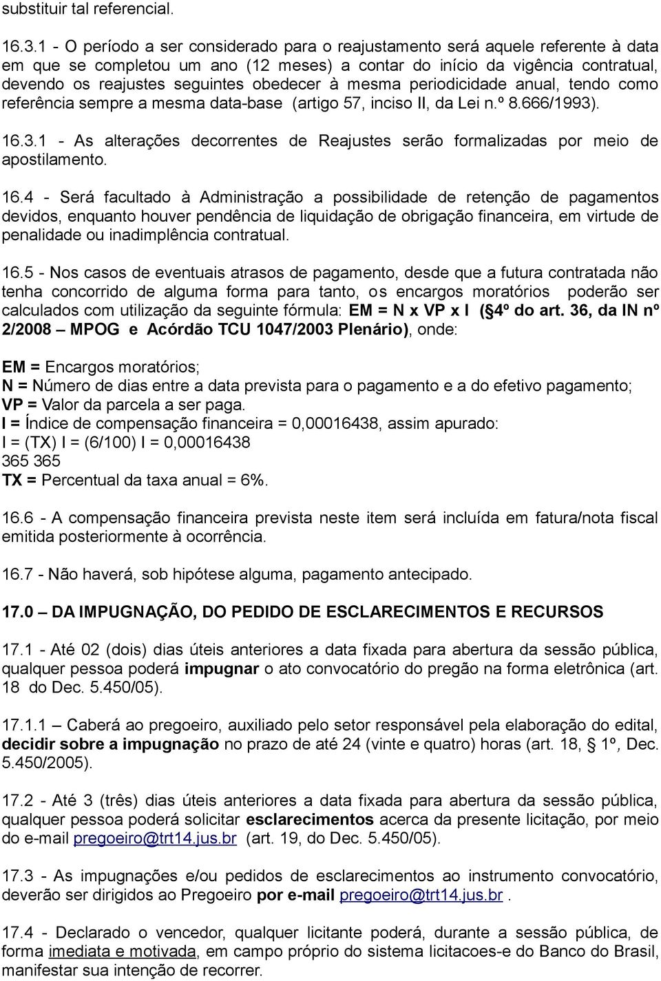 obedecer à mesma periodicidade anual, tendo como referência sempre a mesma data-base (artigo 57, inciso II, da Lei n.º 8.666/1993)