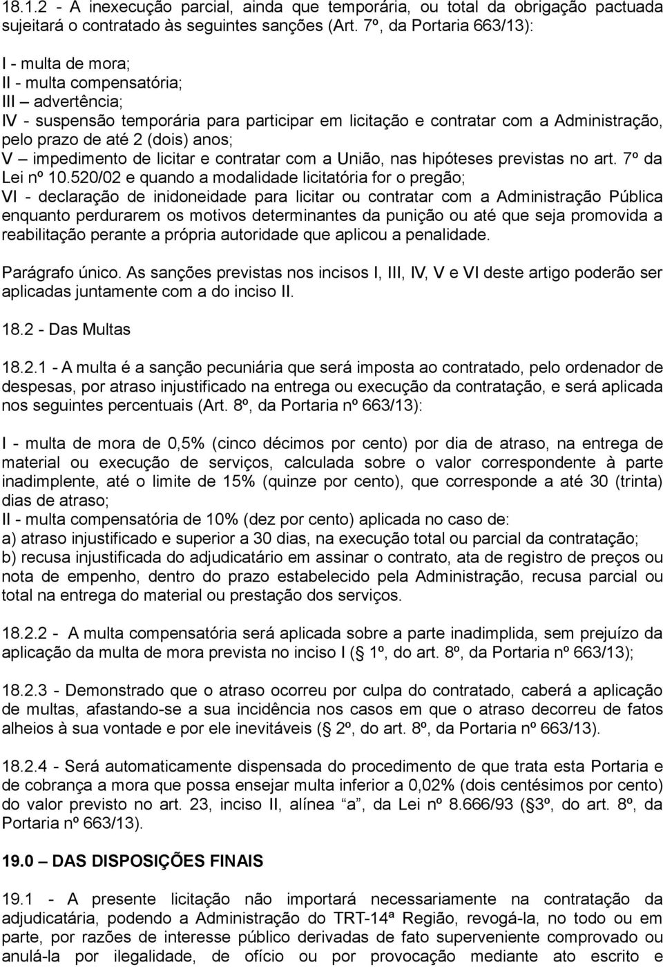 (dois) anos; V impedimento de licitar e contratar com a União, nas hipóteses previstas no art. 7º da Lei nº 10.