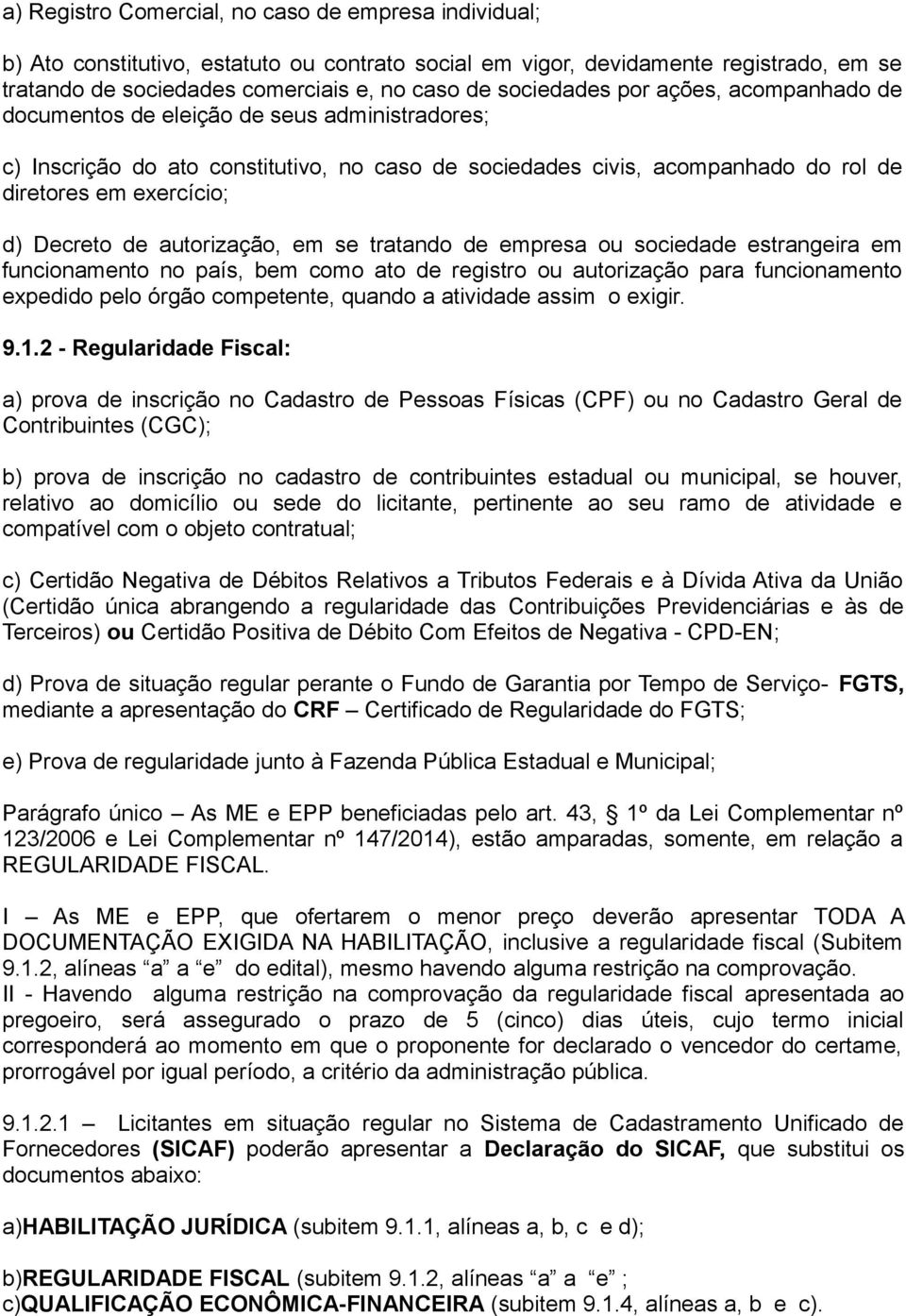 Decreto de autorização, em se tratando de empresa ou sociedade estrangeira em funcionamento no país, bem como ato de registro ou autorização para funcionamento expedido pelo órgão competente, quando