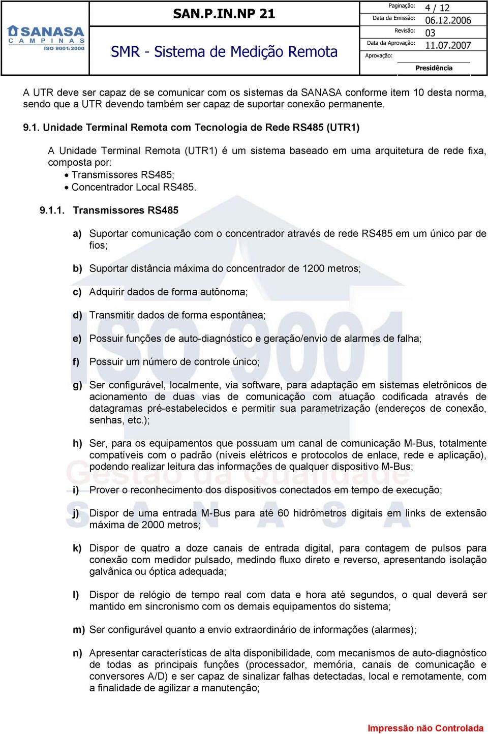 desta norma, sendo que a UTR devendo também ser capaz de suportar conexão permanente. 9.1.