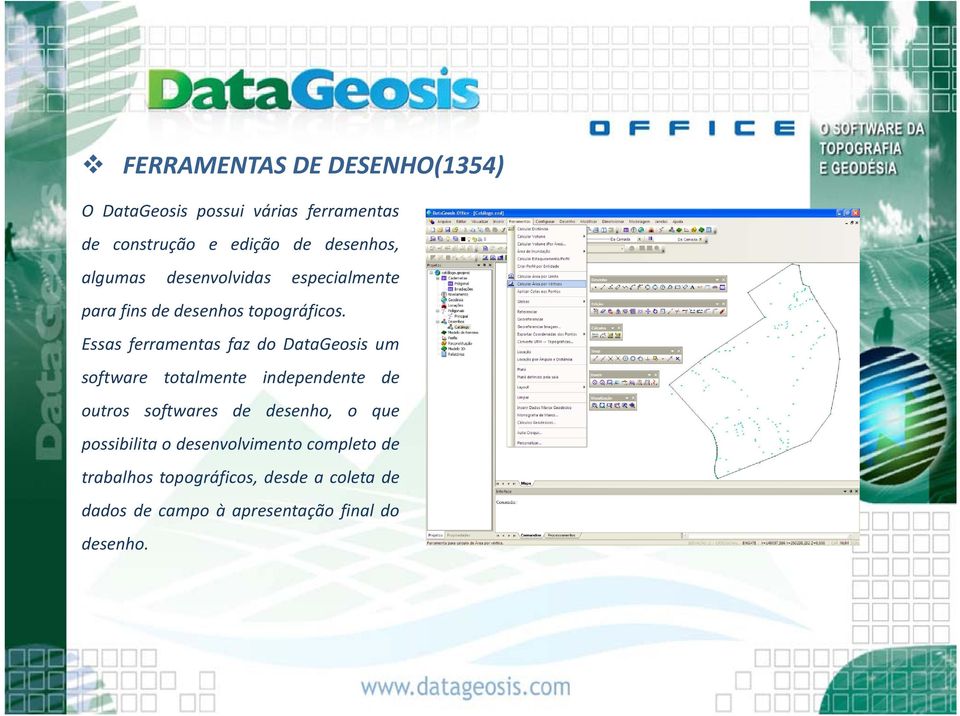 Essas ferramentas faz do DataGeosis um software totalmente independente de outros softwares de desenho,