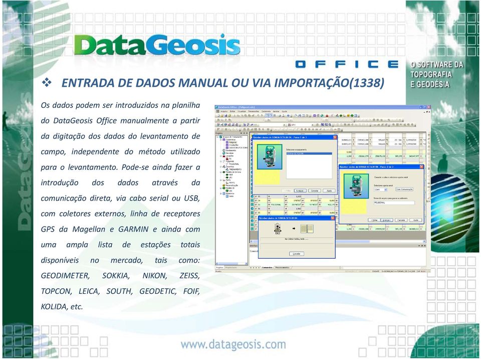 Pode se ainda fazer a introdução dos dadosd através da comunicação direta, via cabo serial ou USB, com coletores externos, linha de receptores