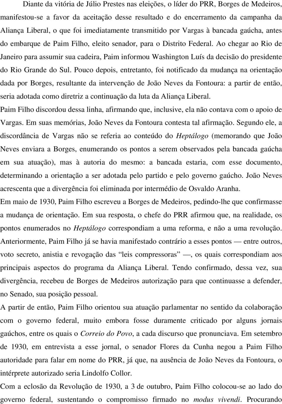 Ao chegar ao Rio de Janeiro para assumir sua cadeira, Paim informou Washington Luís da decisão do presidente do Rio Grande do Sul.