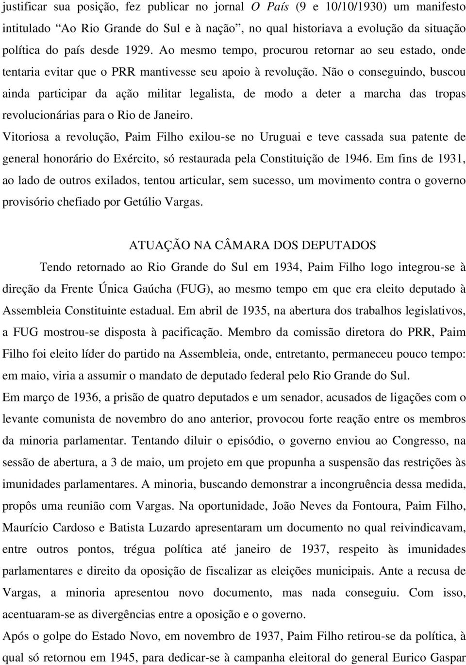 Não o conseguindo, buscou ainda participar da ação militar legalista, de modo a deter a marcha das tropas revolucionárias para o Rio de Janeiro.