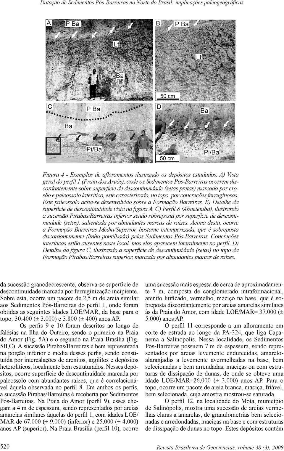 este caracterizado, no topo, por concreções ferruginosas. Este paleossolo acha-se desenvolvido sobre a Formação Barreiras. B) Detalhe da superfície de descontinuidade vista na figura A.