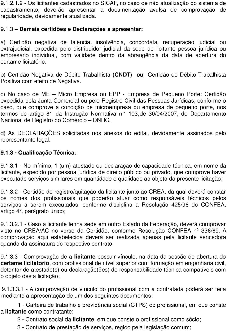 licitante pessoa jurídica ou empresário individual, com validade dentro da abrangência da data de abertura do certame licitatório.