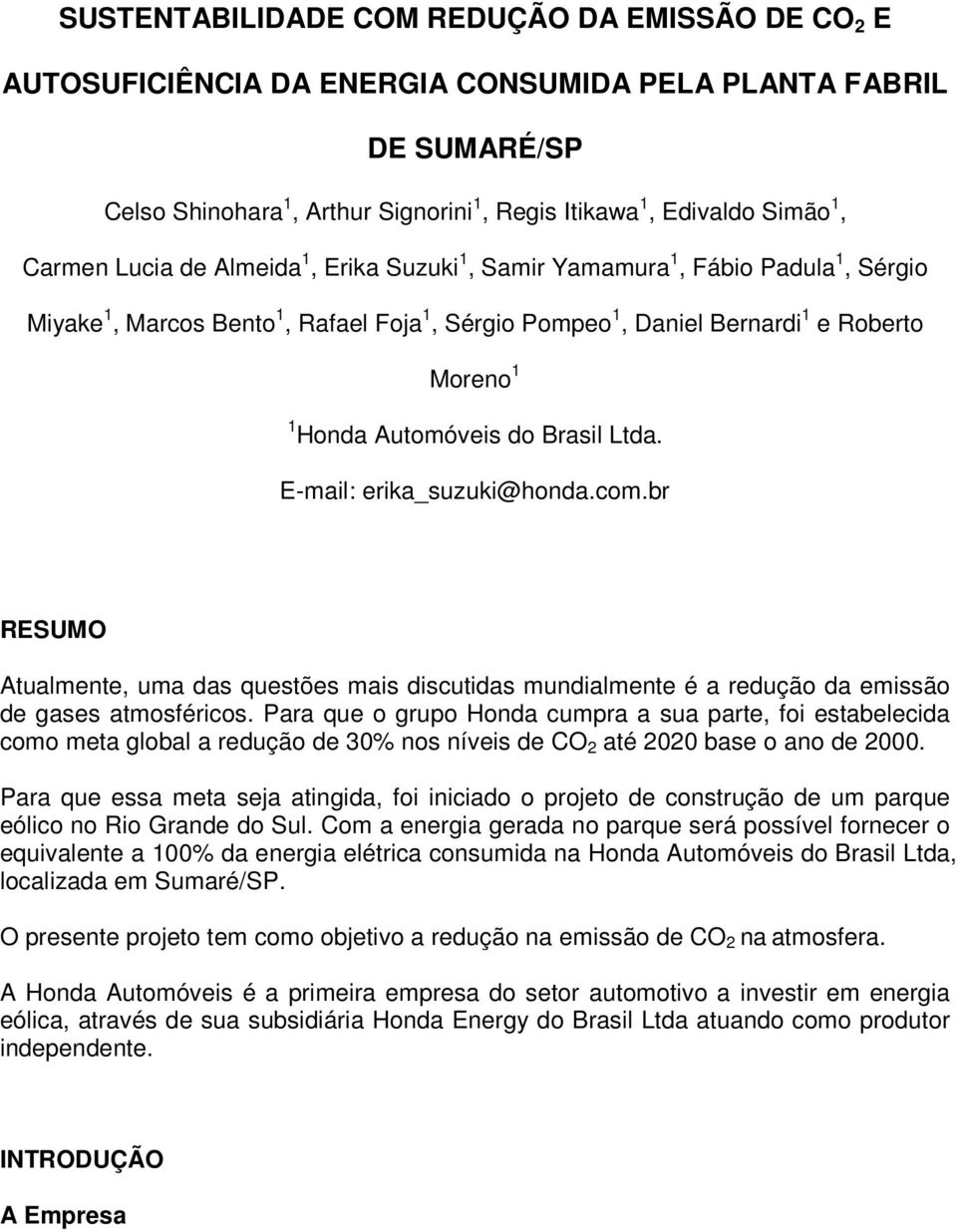 Brasil Ltda. E-mail: erika_suzuki@honda.com.br RESUMO Atualmente, uma das questões mais discutidas mundialmente é a redução da emissão de gases atmosféricos.