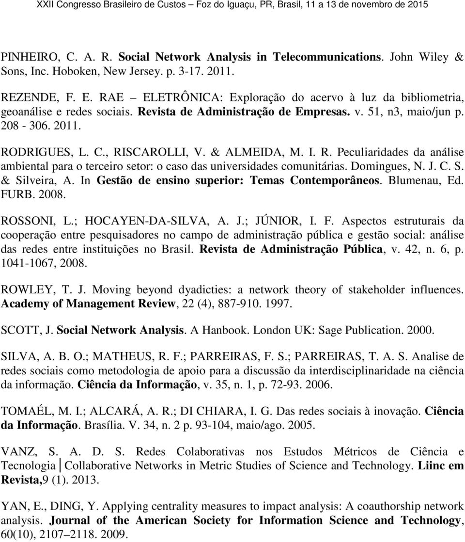 & ALMEIDA, M. I. R. Peculiaridades da análise ambiental para o terceiro setor: o caso das universidades comunitárias. Domingues, N. J. C. S. & Silveira, A.