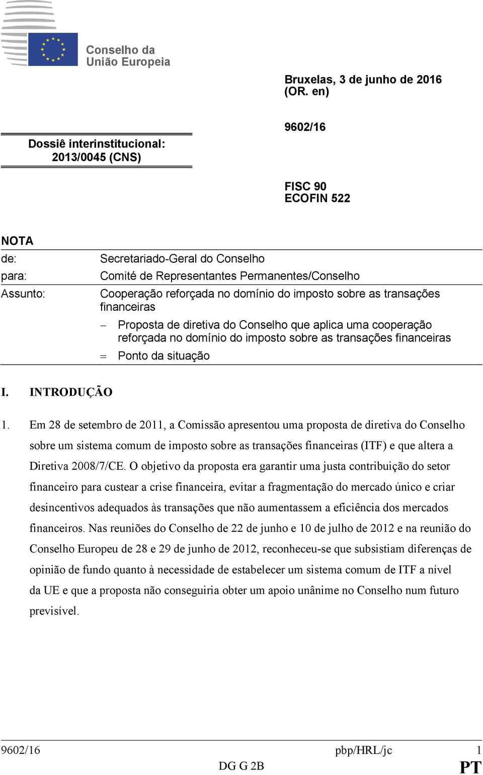 domínio do imposto sobre as transações financeiras - Proposta de diretiva do Conselho que aplica uma cooperação reforçada no domínio do imposto sobre as transações financeiras = Ponto da situação I.