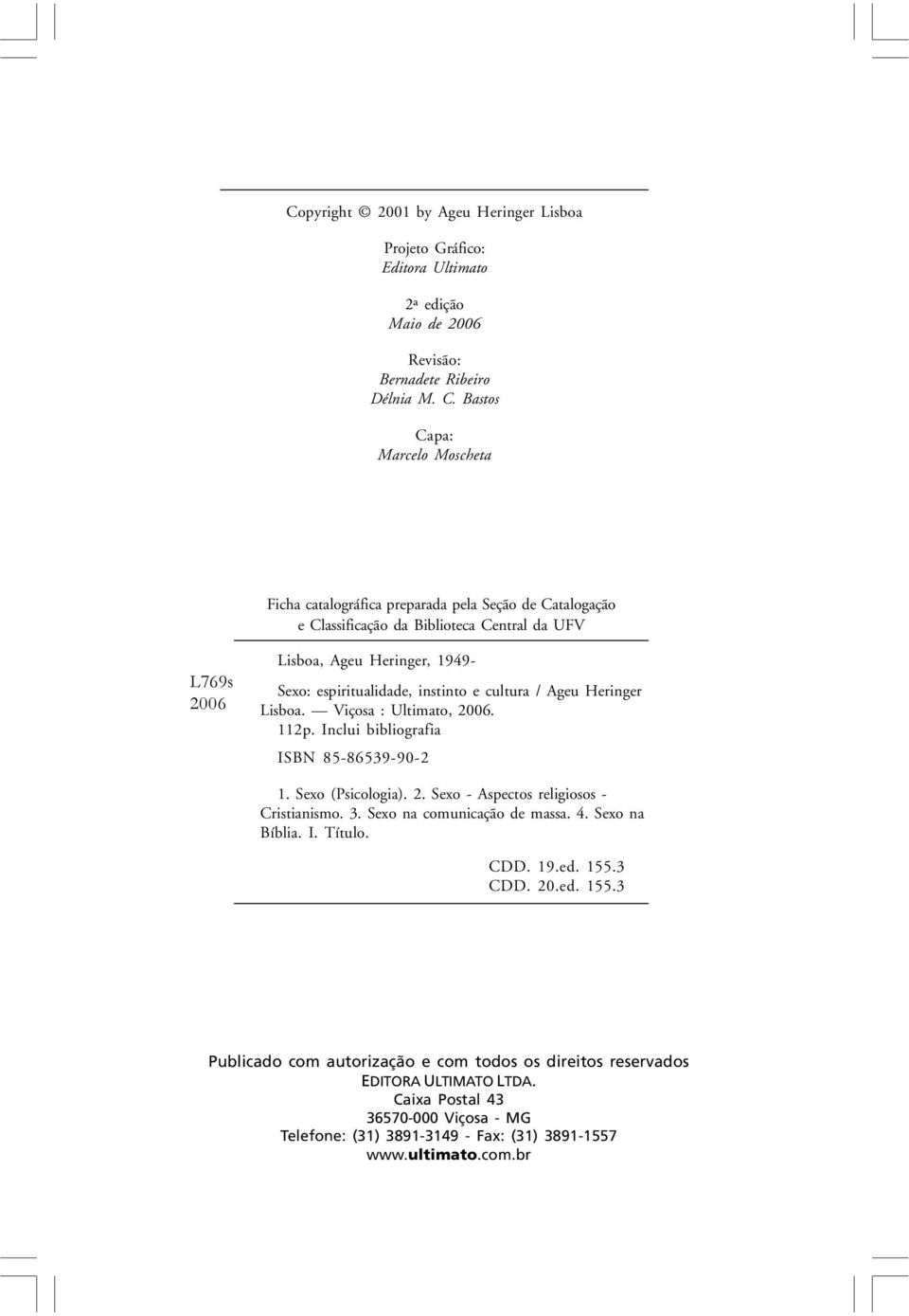 instinto e cultura / Ageu Heringer Lisboa. Viçosa : Ultimato, 2006. 112p. Inclui bibliografia ISBN 85-86539-90-2 1. Sexo (Psicologia). 2. Sexo - Aspectos religiosos - Cristianismo. 3.