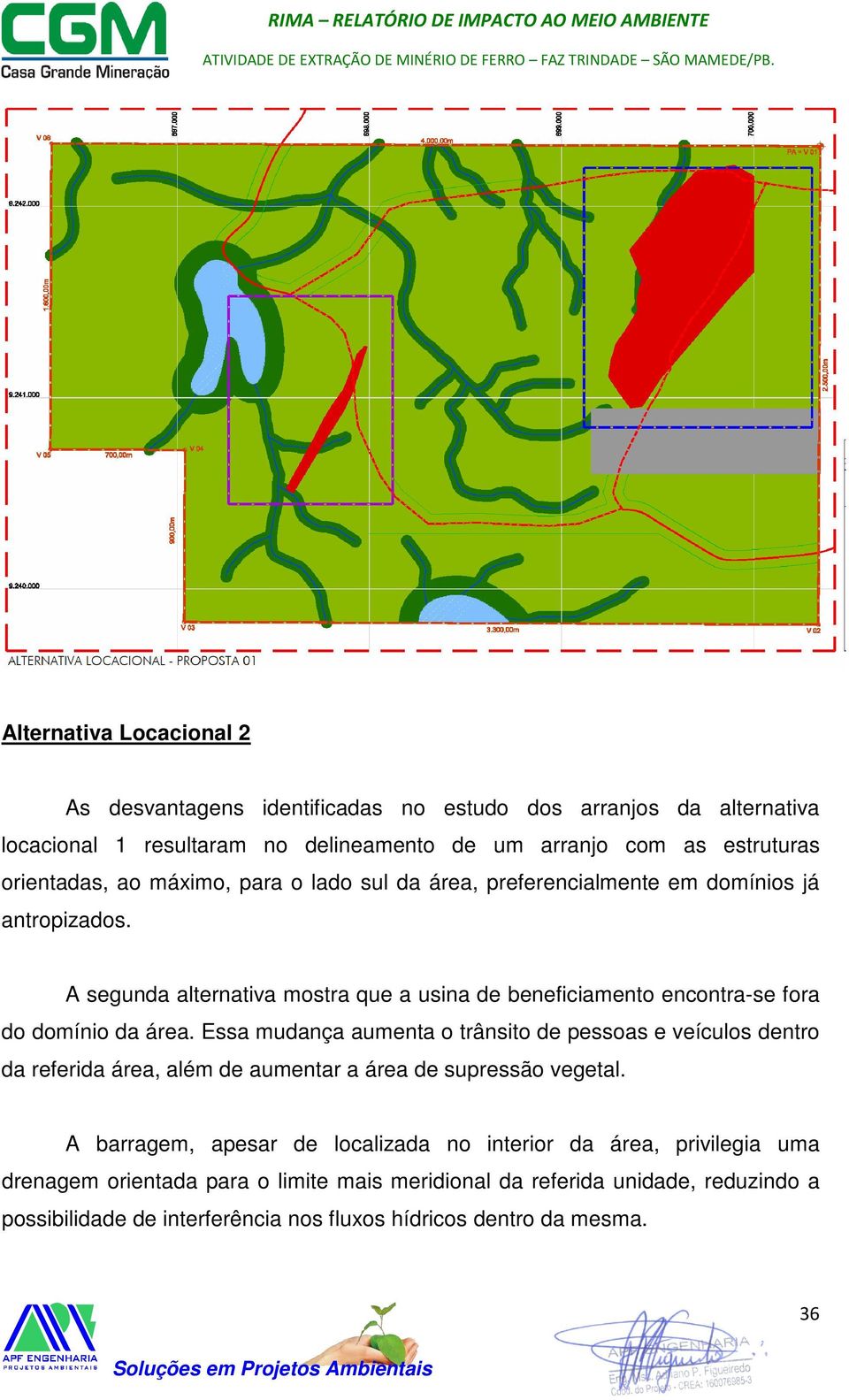 A segunda alternativa mostra que a usina de beneficiamento encontra-se fora do domínio da área.